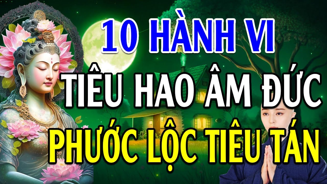 Phật Dạy: 10 Hành Vi Tiêu Hao Âm Đức Khiến Phước Lộc Tiêu Tán - Lời Phật Dạy Cực Hay