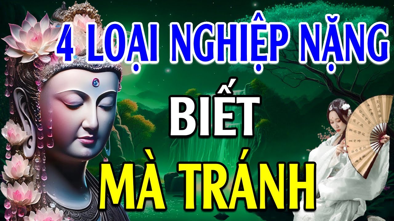 4 LOẠI NGHIỆP NẶNG BIẾT MÀ TRÁNH - Lời Phật Dạy