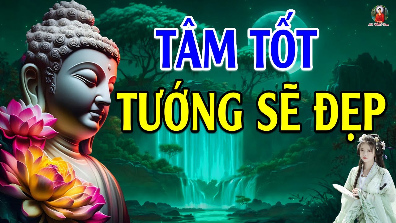 TÂM TỐT Tướng Sẽ Đẹp - Lời Phật Dạy