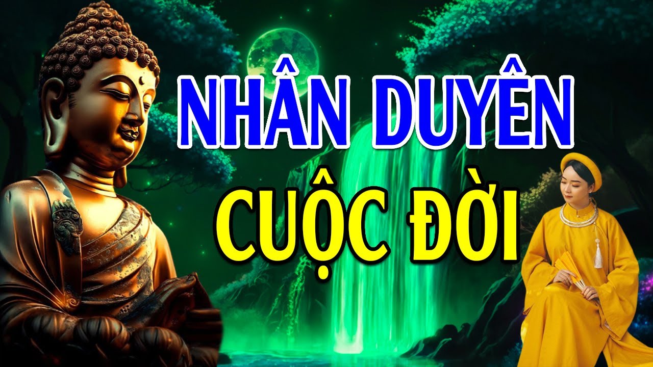 NHÂN DUYÊN CUỘC ĐỜI - TÙY DUYÊN ĐỐI DIỆN - NHẸ GÁNH ƯU PHIỀN