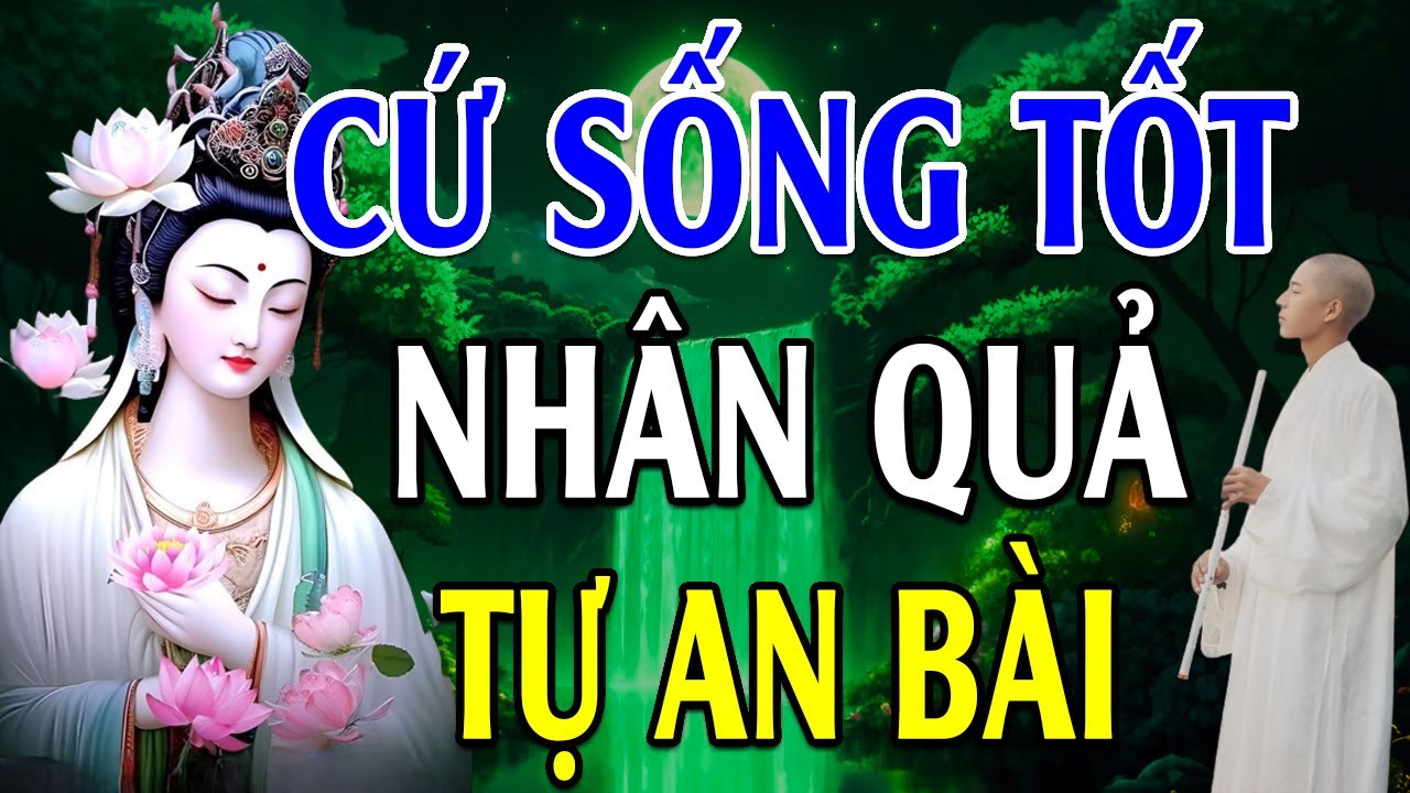 Người Sống Có Tâm Tốt Sẽ Có Quả Tốt (Quá Hay) - Lời Phật Dạy