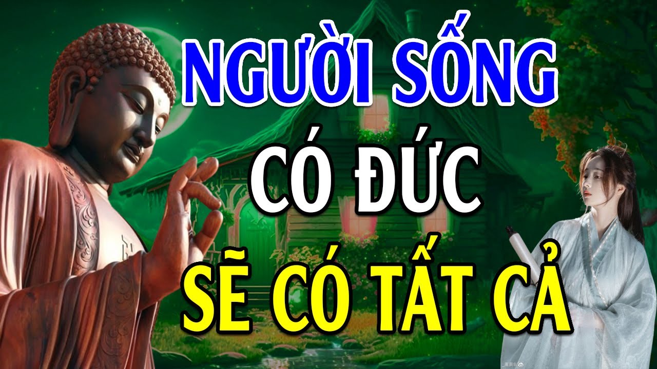 Người Sống Có Đức Sẽ Có Tất Cả 4 Kiểu Người Có Đức Cao Phúc Dày Nhìn Là Biết - Lời Phật Dạy