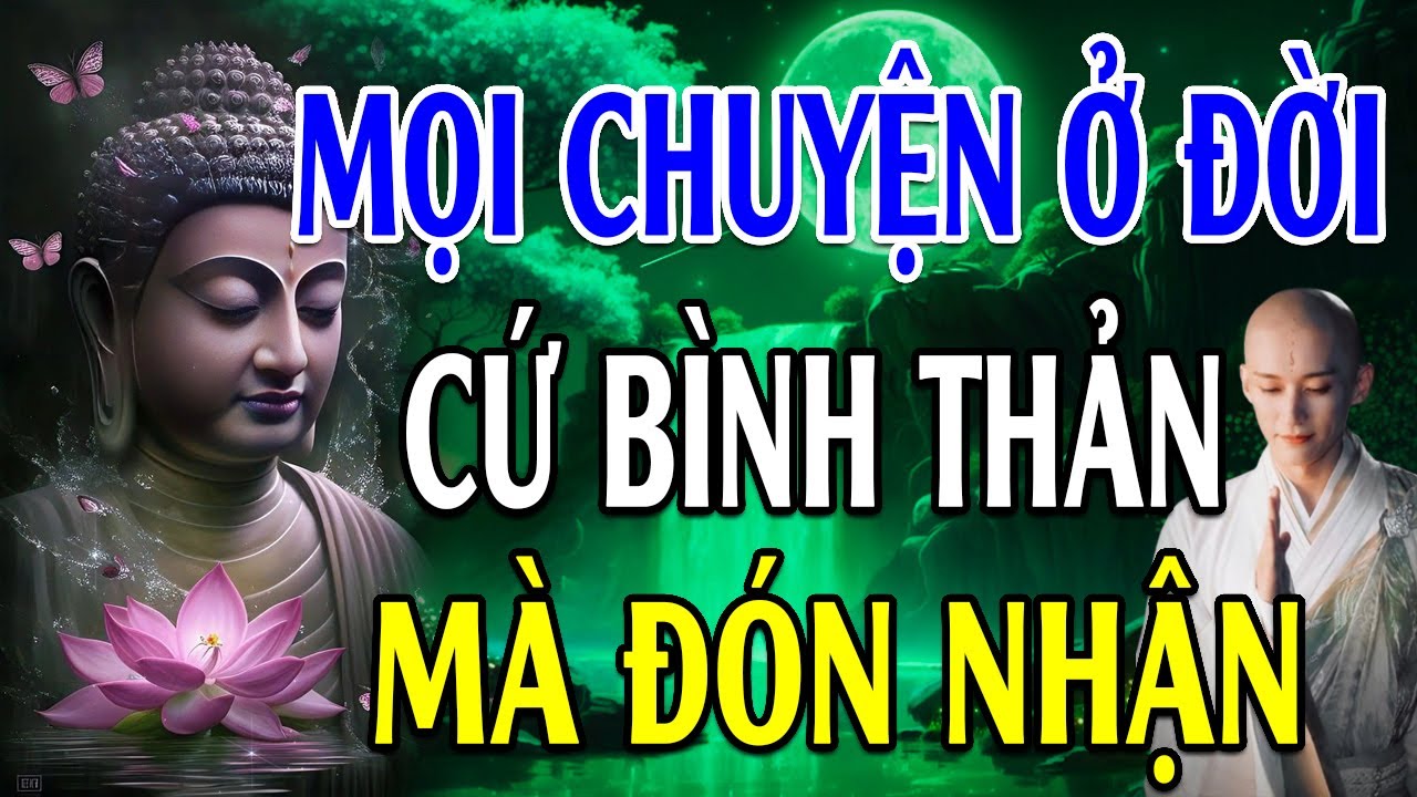 Học cách BÌNH THẢN đón nhận mọi thứ, vạn sự ắt được trời xanh an bài (Ý Nghĩa Vô Cùng)