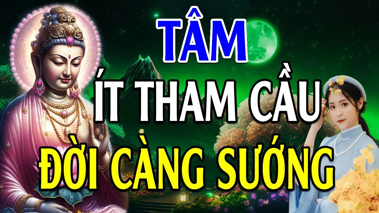 Tâm Ít Tham Cầu Khổ Tự Nhiên Sẽ Giảm Đi - Lòng Ít Nghĩ Thì Sẽ Không Phiền - Lời Phật Dạy