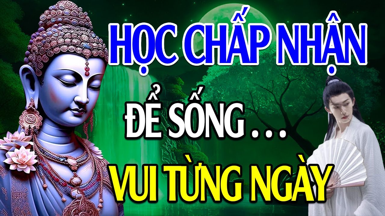 Học Cách Chấp Nhận Để Sống Vui Từng Ngày - Những Câu Chuyện Hay Và Ý Nghĩa - Lời Phật Dạy