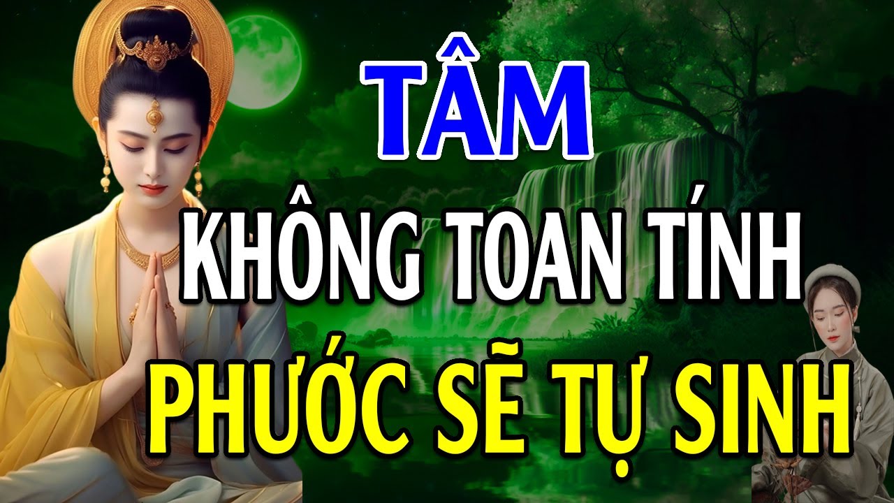 TÂM Không Toan Tính PHƯỚC Sẽ Tự Sanh (hay vô cùng )| Lời Phật Dạy