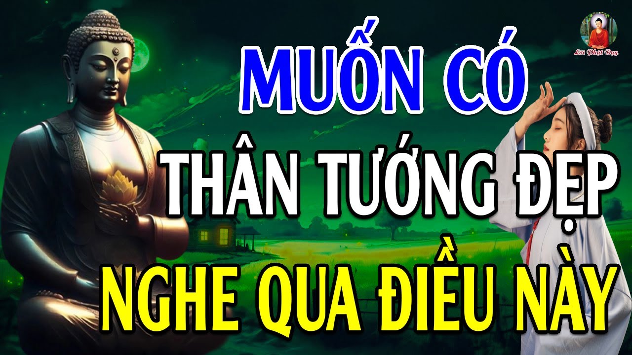 Phật Dạy Muốn Dung Mạo Xinh Đẹp Cần Biết Những Điều Này (rất hay) - Lời Phật Dạy