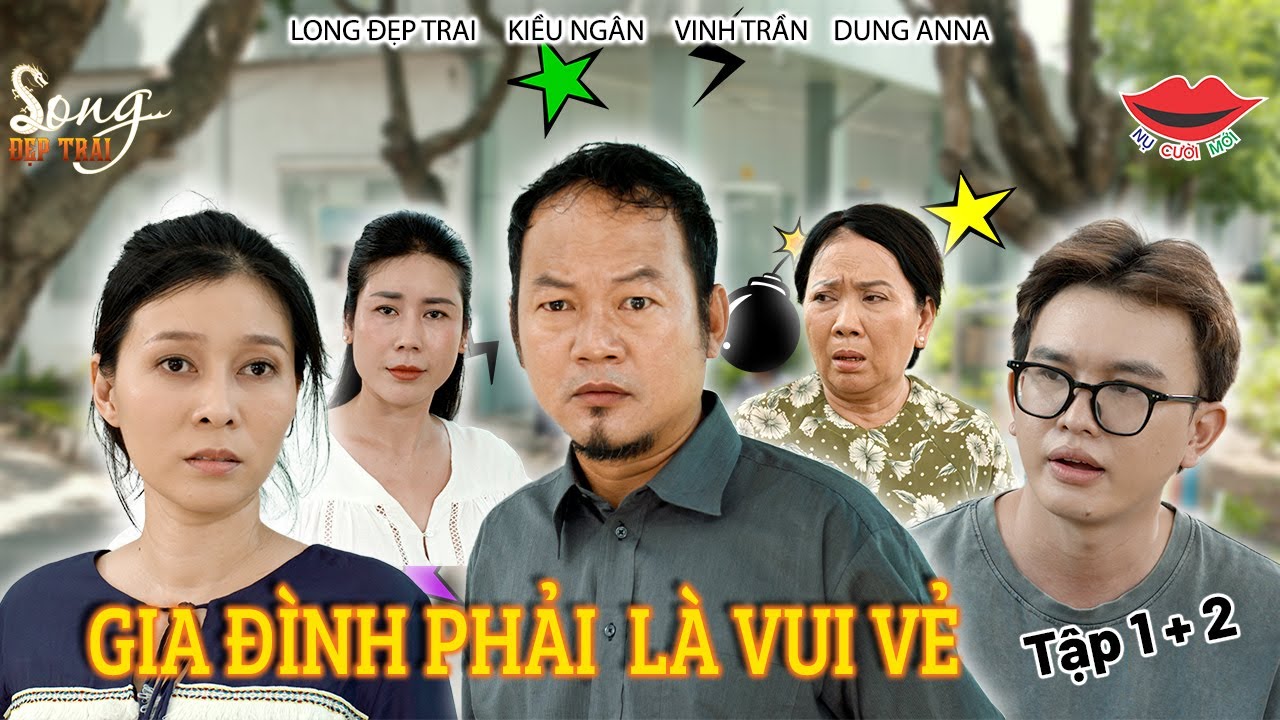 Phim Hài 2024 Gia Đình Phải Là Vui Vẻ Tập 1, 2 | Long Đẹp Trai, Kiều Ngân, Vinh Trần, Dung Anna