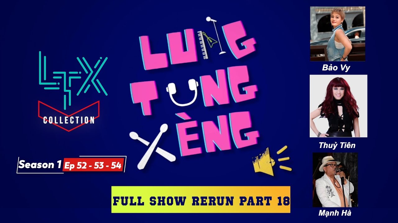 LTX COLLECTION - FULL SHOW RERUN Part 18 (Season 1 - EP 52, 53, 54) - BẢO VY, THUỶ TIÊN, MẠNH HÀ