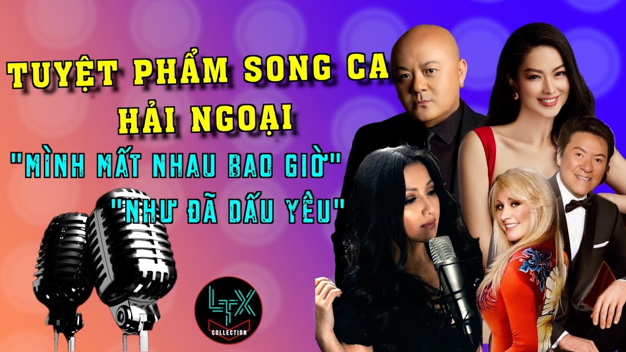 TUYỆT PHẨM SONG CA HẢI NGOẠI - Như Đã Dấu Yêu, Mình Mất Nhau Bao Giờ - LIVE SHOW DUET-LTX COLLECTION