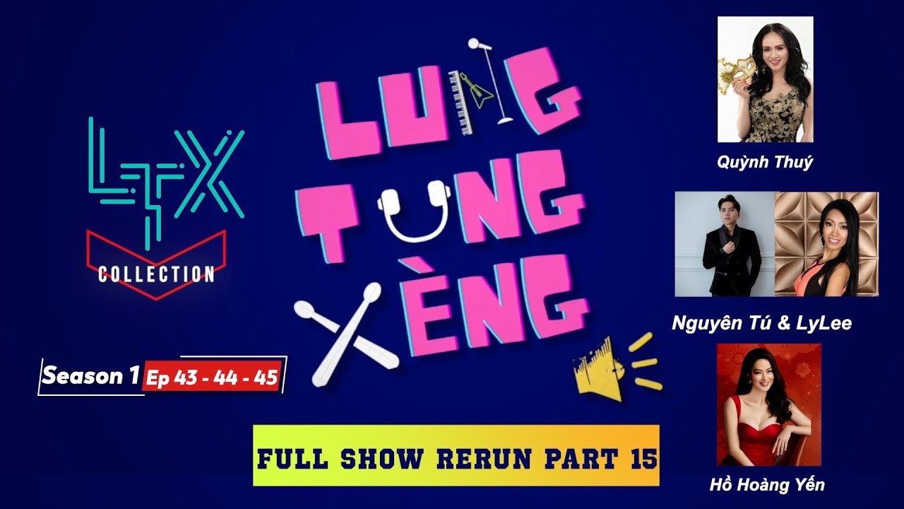 LTX COLLECTION - FULL RERUN 15 (Season 1-EP 43, 44, 45)- QUỲNH THUÝ, NGUYÊN TÚ & LYLEE, HỒ HOÀNG YẾN