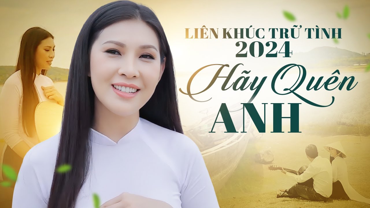 Liên Khúc Trữ Tình 2024 Hãy Quên Anh - Tuyệt Phẩm Mai Lệ Quyên Song Ca Hay Nhức Nhối