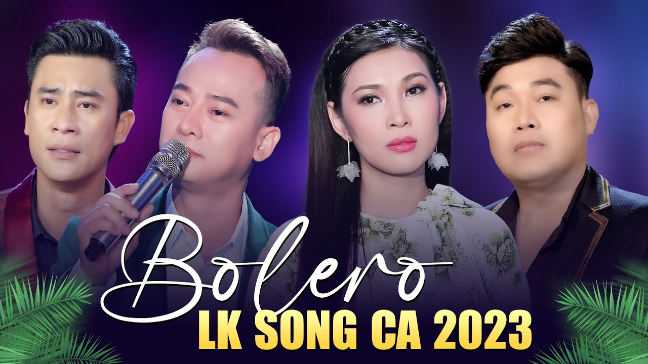 LK SONG CA BOLERO TRỮ TÌNH MỚI ĐÉT 2023 - Mai Lệ Quyên, Đoàn Minh, Khánh Bình, Đông Dương