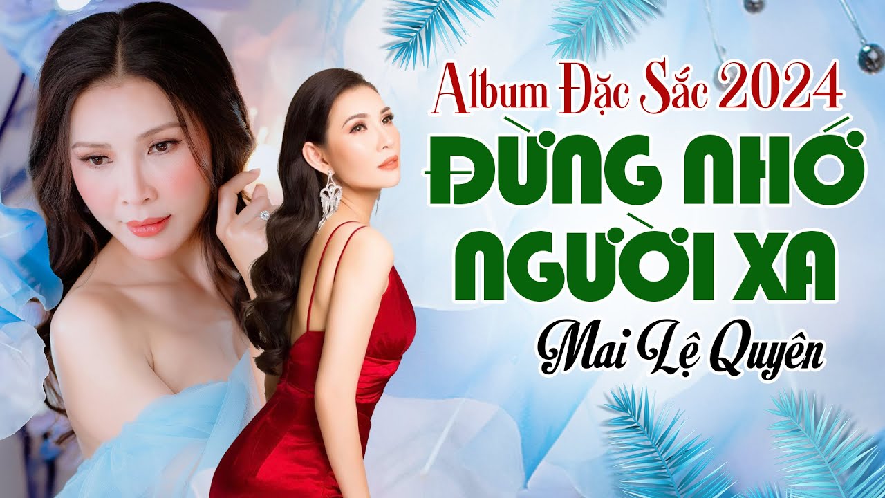 Album Đặc Sắc 2024 Mai Lệ Quyên | Đừng Nhớ Người Xa | Tuyệt Phẩm Nhạc Trữ Tình Nức Nở Khi Nghe