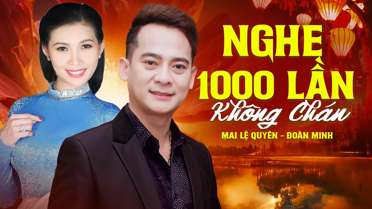 Nghe 1000 Lần Không Chán - Cặp Đôi Song Ca Xao Xuyến Vạn Trái Tim | Mai Lệ Quyên, Đoàn Minh