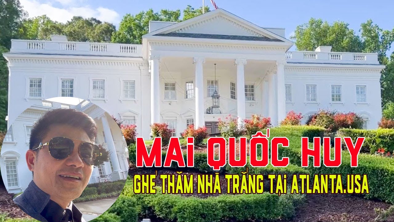 Mai Quốc Huy Ghé Thăm Review Nhà Trắng Tại Atlanta.USA