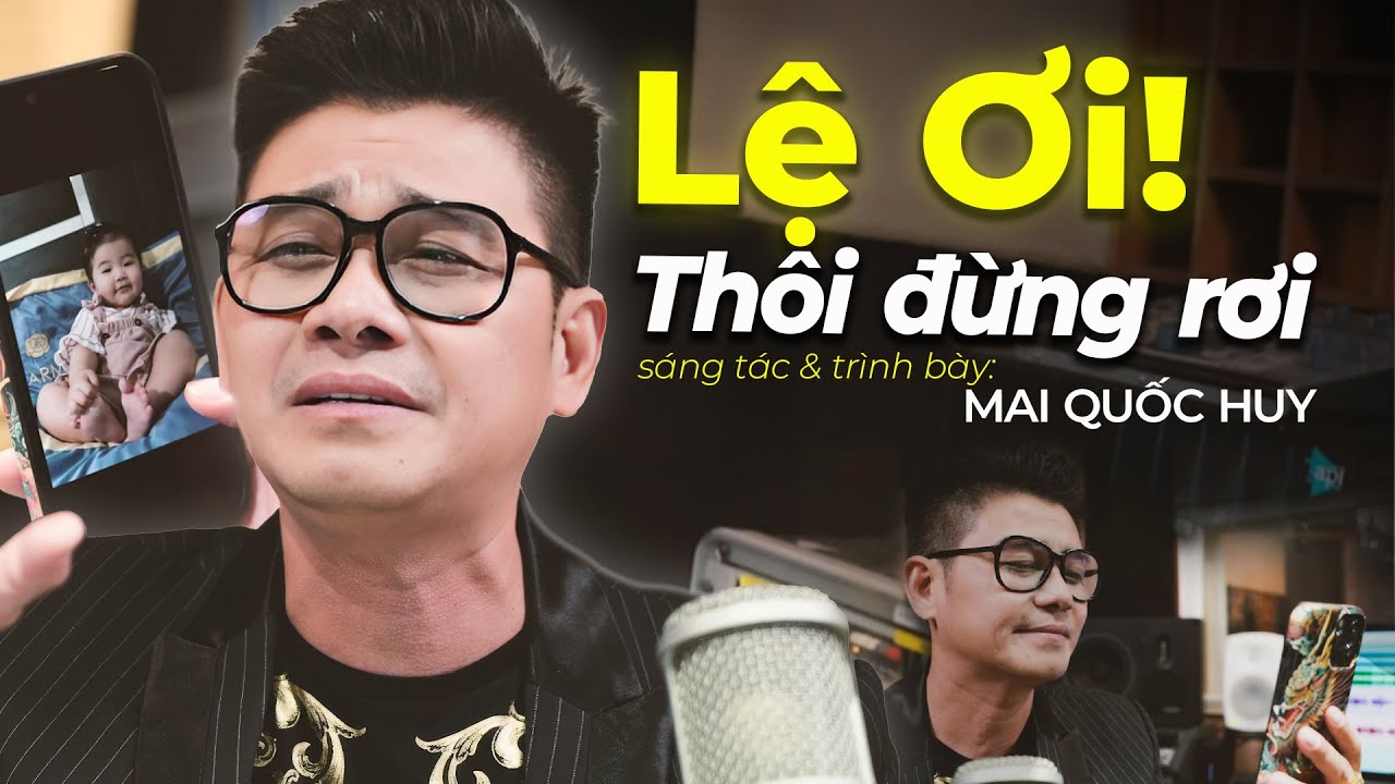 Lệ Ơi Thôi Đừng Rơi - Sáng tác và Trình bày: Mai Quốc Huy | Con lớn khôn sẽ hiểu được đường đời...