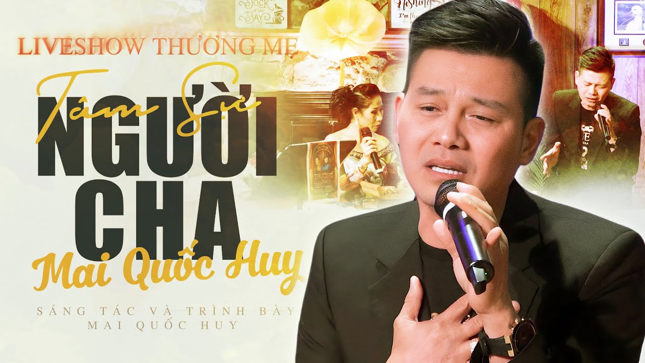 Tâm Sự Người Cha - Mai Quốc Huy | Liveshow Thương Mẹ