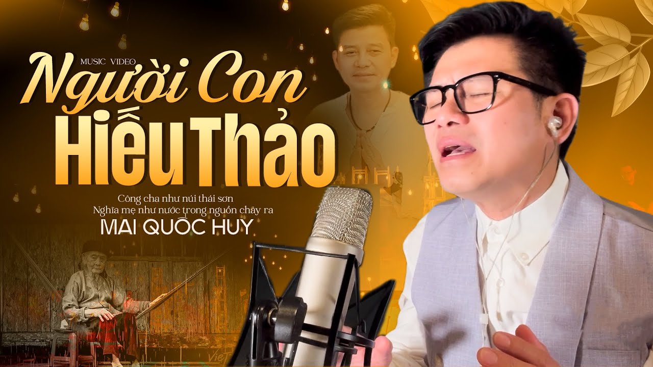 Người Con Hiếu Thảo - Sáng tác và trình bày Mai Quốc Huy | Nghe Mà Không Kìm Được Nước Mắt