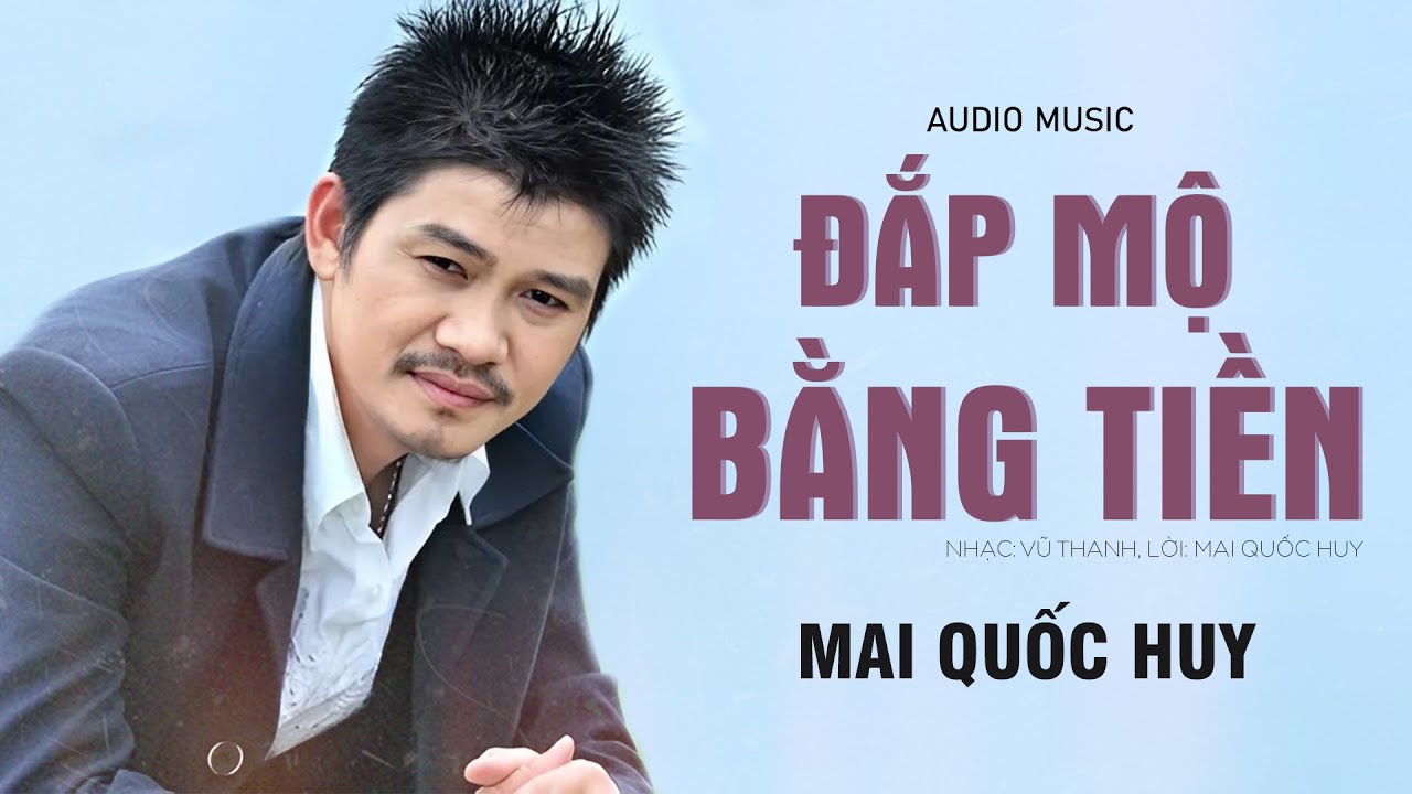 Đắp Mộ Bằng Tiền - Mai Quốc Huy | Bài Hát Về Đời Nghe Cực Thấm