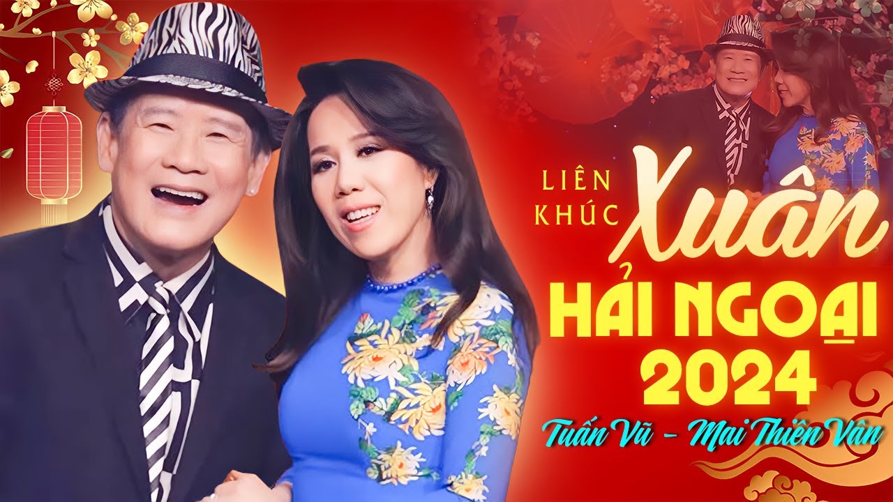 LK Xuân Hải Ngoại 2024 " Ngày Xuân Thăm Nhau - Tuấn Vũ, Mai Thiên Vân " Nhạc Tết 2024 Hay Nhất