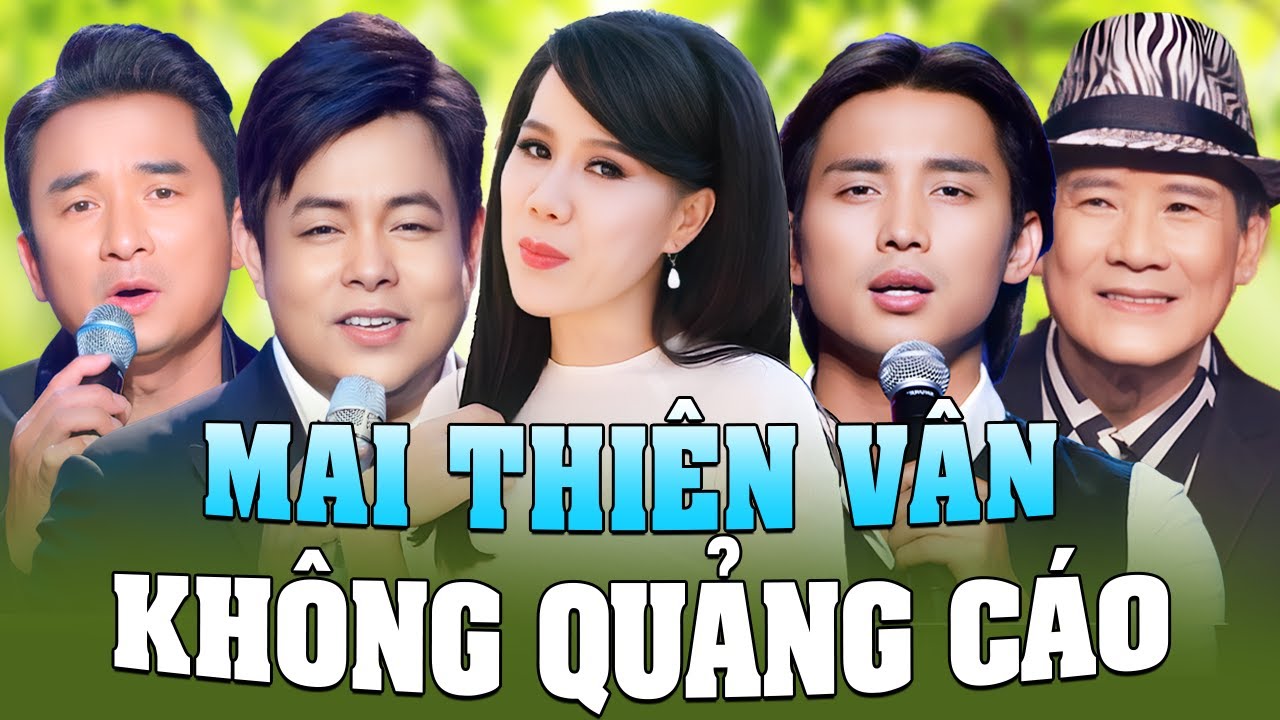 Mai Thiên Vân Không Quảng Cáo - Tuyển Tập Song Ca Nhạc Trữ Tình Hay Nhất Mọi Thời Đại