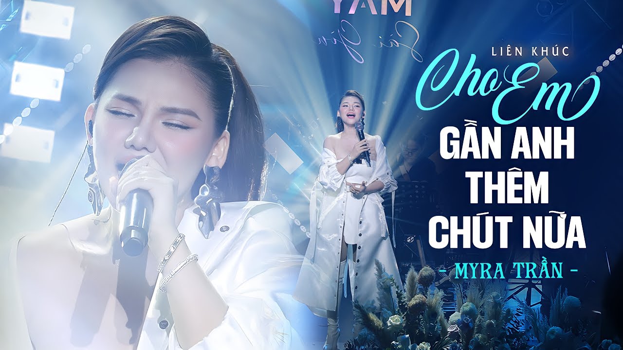 LK Cho Em Gần Anh Thêm Chút Nữa & Thuận Theo Ý Trời - Myra Trần | live at Mây Sài Gòn