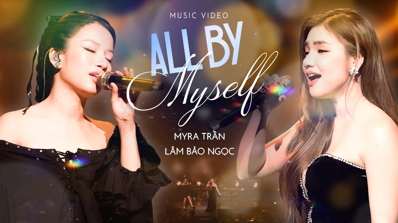 Myra Trần & Lâm Bảo Ngọc - All By Myself | Official Music Video | live at Mây Sài Gòn