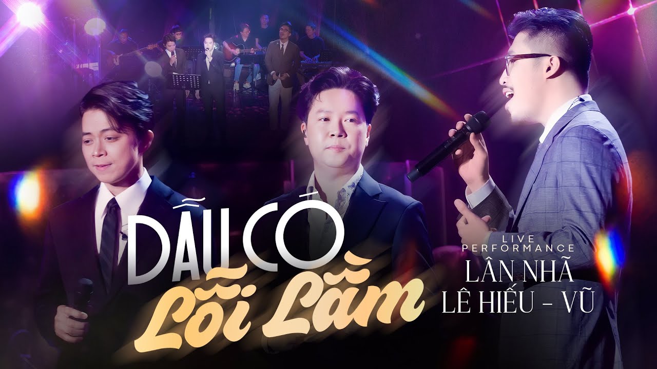 Dẫu Có Lỗi Lầm - Vũ & Lê Hiếu & Lân Nhã | Official Music Video | Mây Sài Gòn Live Stage