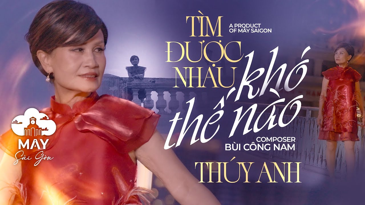 Thúy Anh - Tìm Được Nhau Khó Thế Nào | Official Music Video