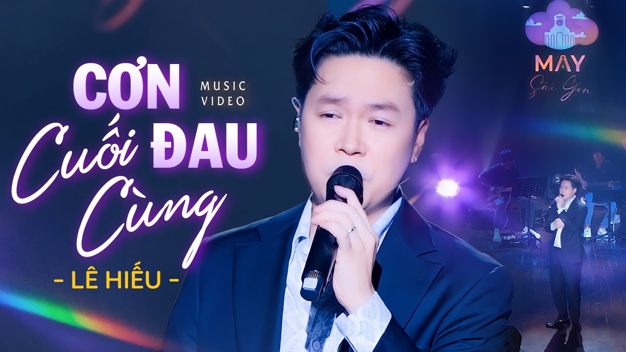 Cơn Đau Cuối Cùng - Lê Hiếu live at Mây Sài Gòn | Official Music Video