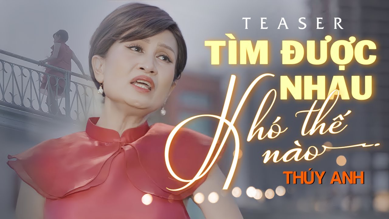 Tìm Được Nhau Khó Thế Nào Teaser - Thuý Anh | Mây Sài Gòn