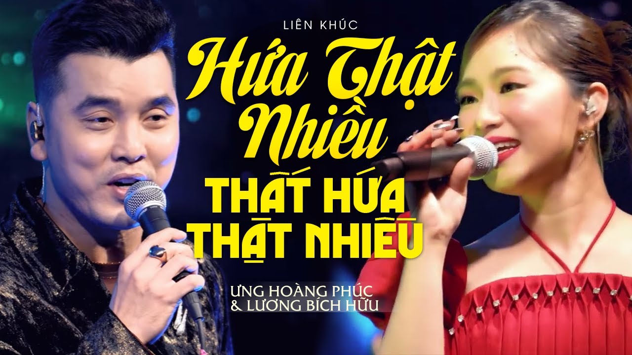 Lk Ưng Hoàng Phúc & Lương Bích Hữu - Hứa Thật Nhiều Thất Hứa Thật Nhiều, Người Đi Ngang Đời Tôi