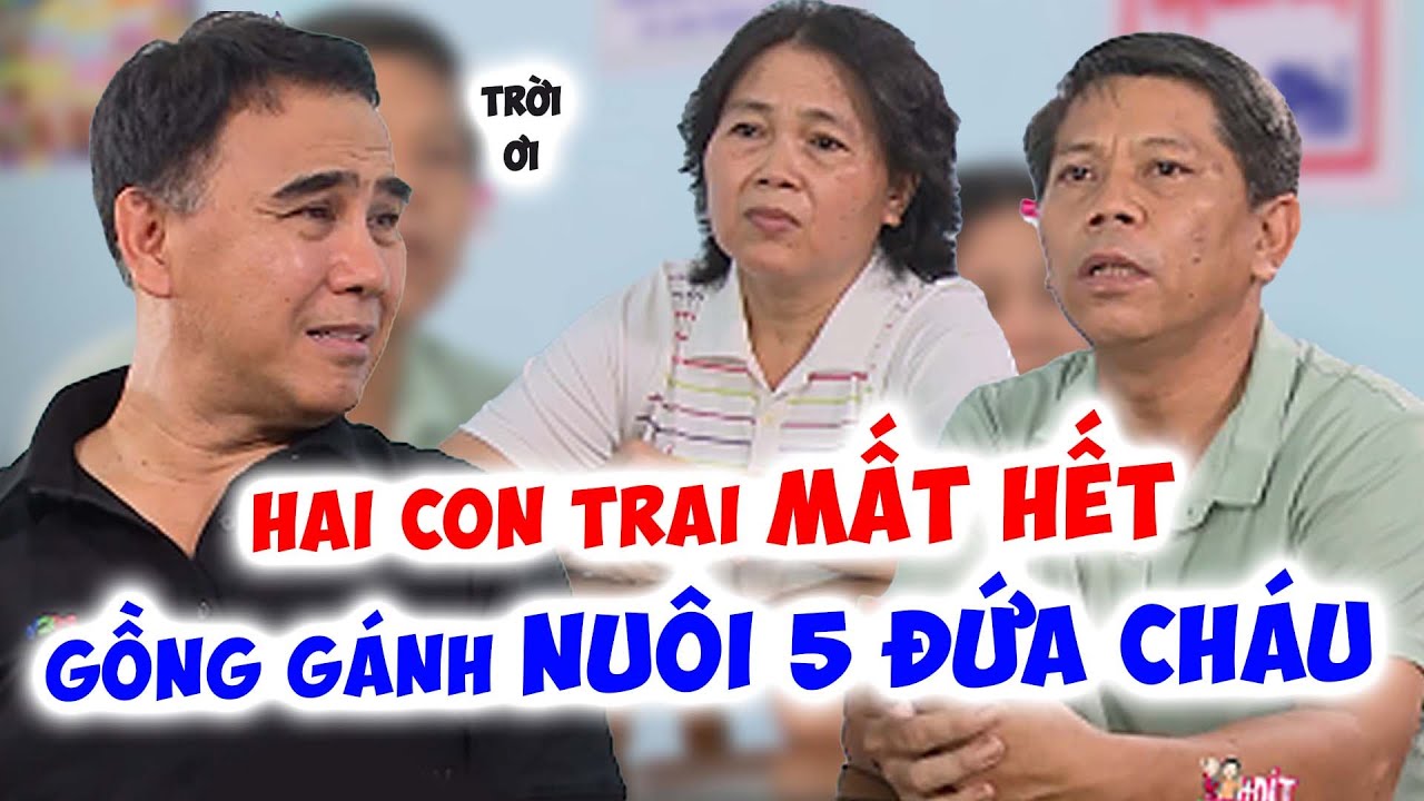 Hai con trai LẦN LƯỢT MẤT HẾT để lại 5 ĐỨA CON, đôi vợ chồng GỒNG GÁNH NUÔI đau đến cạn cùng