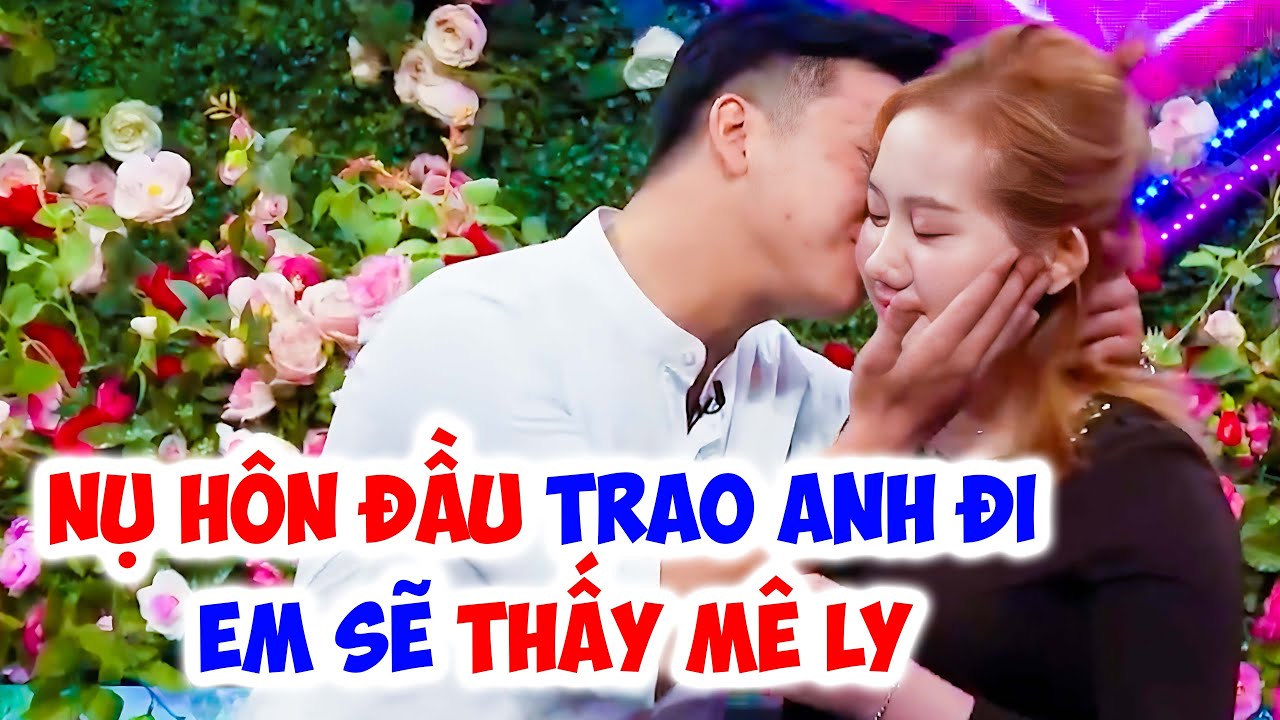 Gái xinh TRAO NỤ HÔN ĐẦU thuần khiết cho bạn trai MC Quyền Linh PHẤN KHÍCH TỘT ĐỘ -Hẹn Hò Quyền Linh