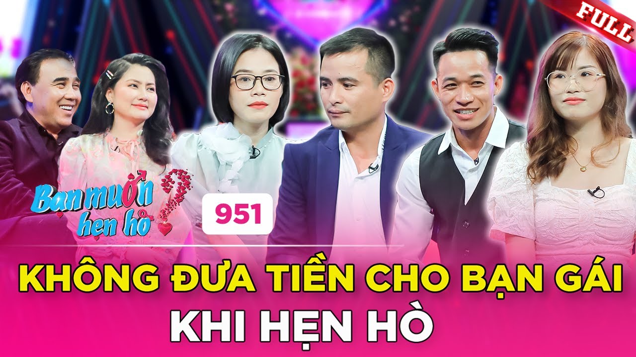 Bạn Muốn Hẹn Hò #951 | Quyết KHÔNG ĐƯA TIỀN cho bạn gái khi hẹn hò, chàng trai khiến 2 MC HOANG MANG