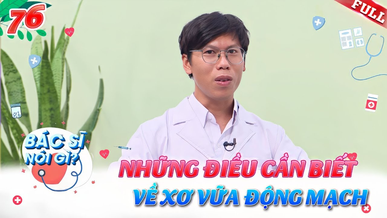 Bác Sĩ Nói Gì #76 | Những điều không thể bỏ qua về xơ vữa động mạch