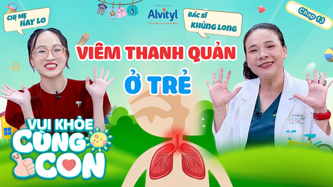 Vui Khỏe Cùng Con #13| BẢO VỆ thanh quản cho trẻ, GIẢM BỚT nỗi lo cho mẹ khi GIAO MÙA