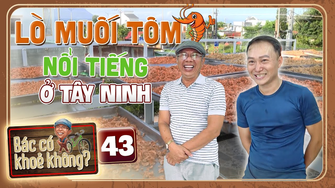 Bác Có Khỏe Không #43 | Nghệ sĩ Trung Dân tìm về lò muối tôm KHỦNG ở Tây Ninh