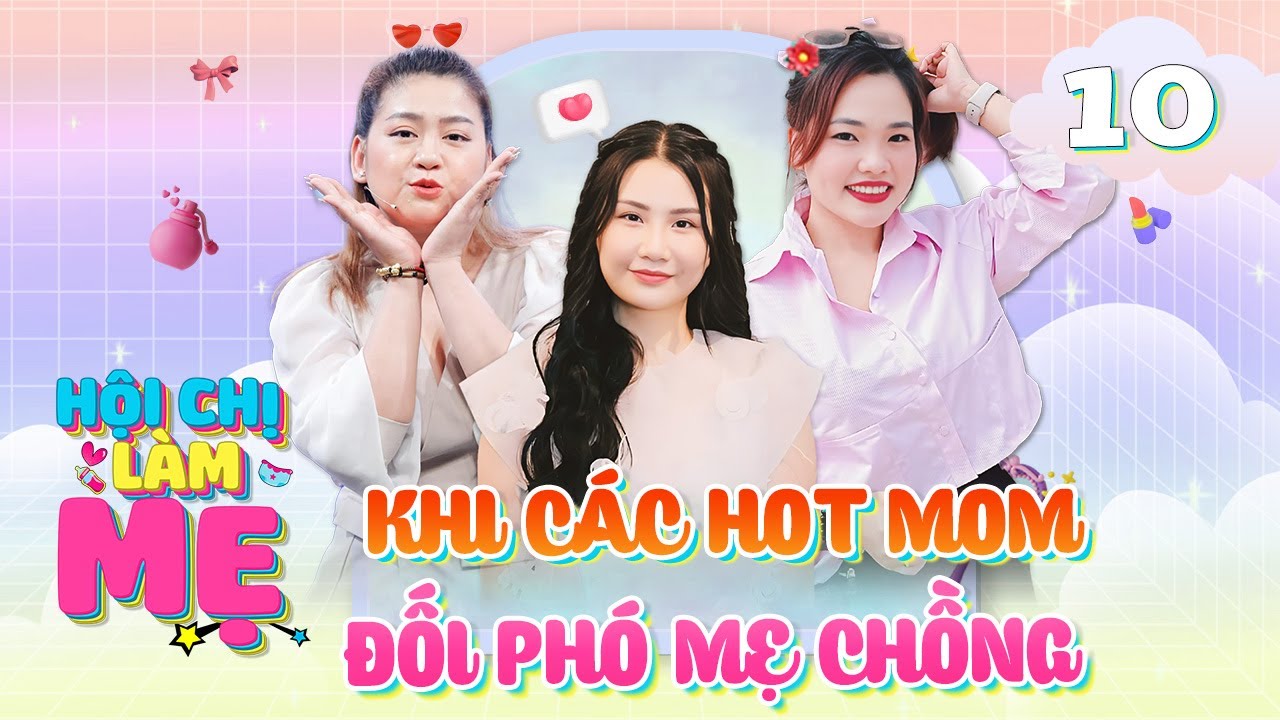 Hội Hot Mom Hội Chị Làm Mẹ chia sẻ BÍ KÍP thượng thừa ĐỐI PHÓ với mẹ chồng | Hội Chị Làm Mẹ #10