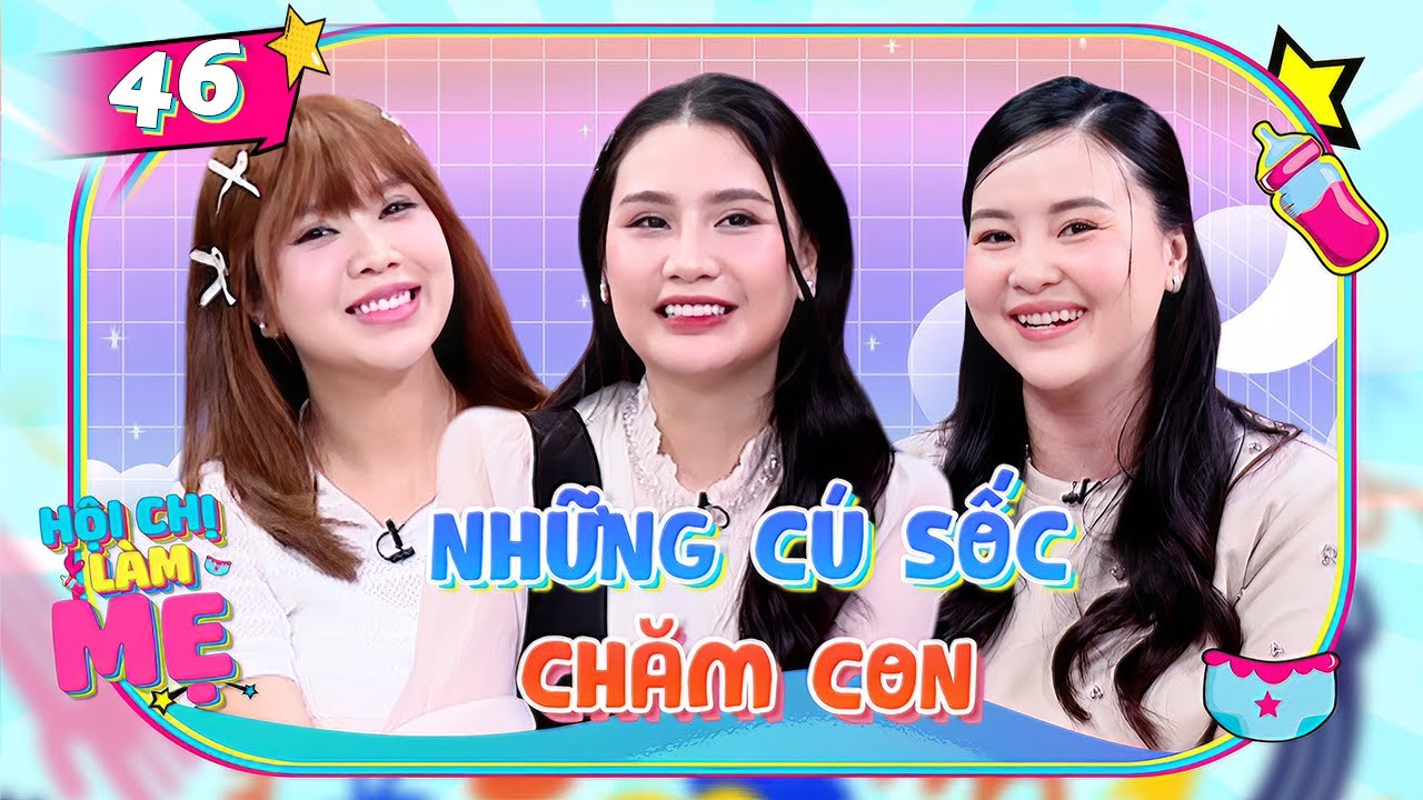 Hội Chị Làm Mẹ #46| Mẹ  bỉm 3 con với những “CÚ SỐC” chăm con khiến MC NGÃ NGỬA