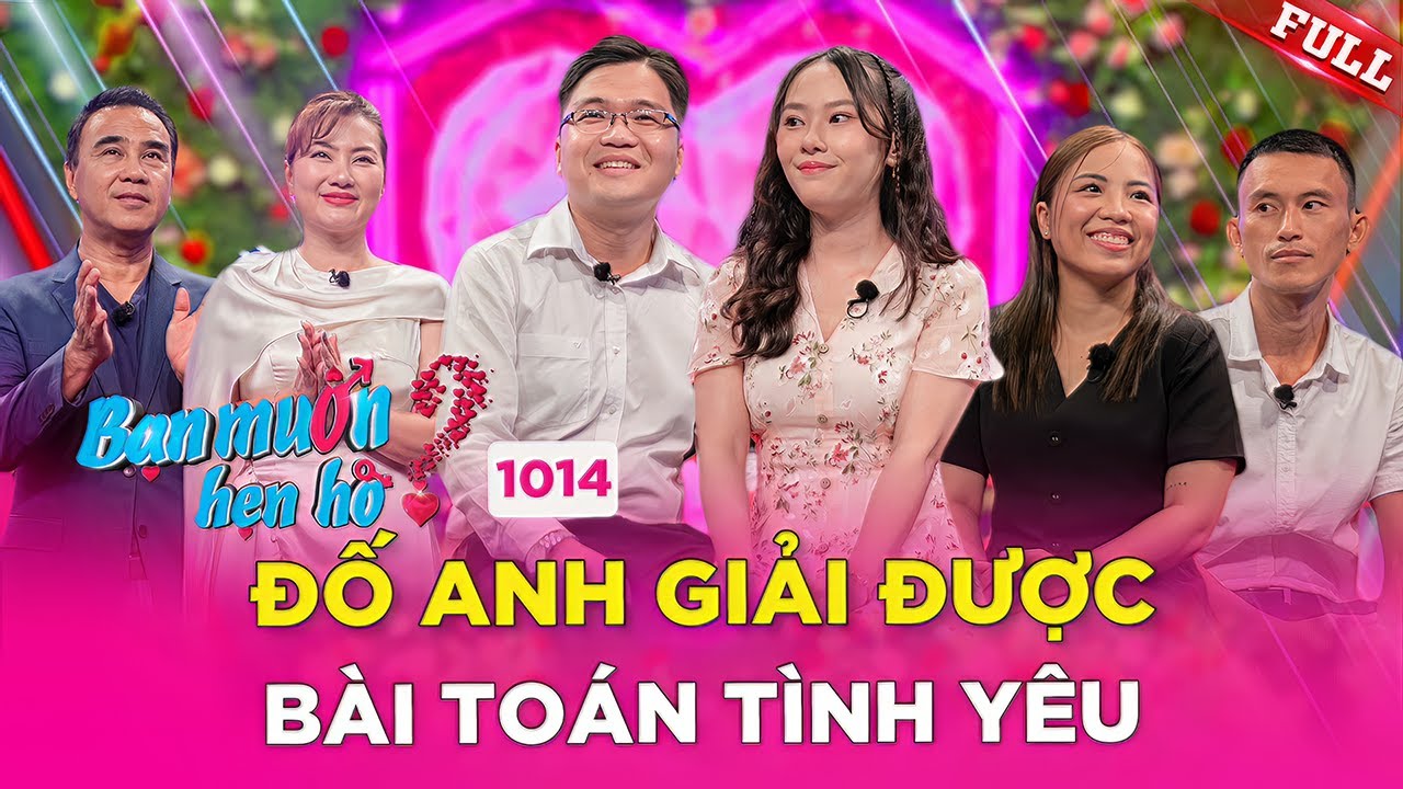 Bạn Muốn Hẹn Hò #1014|Cô Giáo dạy Toán và phép tính “hóc búa” dành cho Chàng Trai.