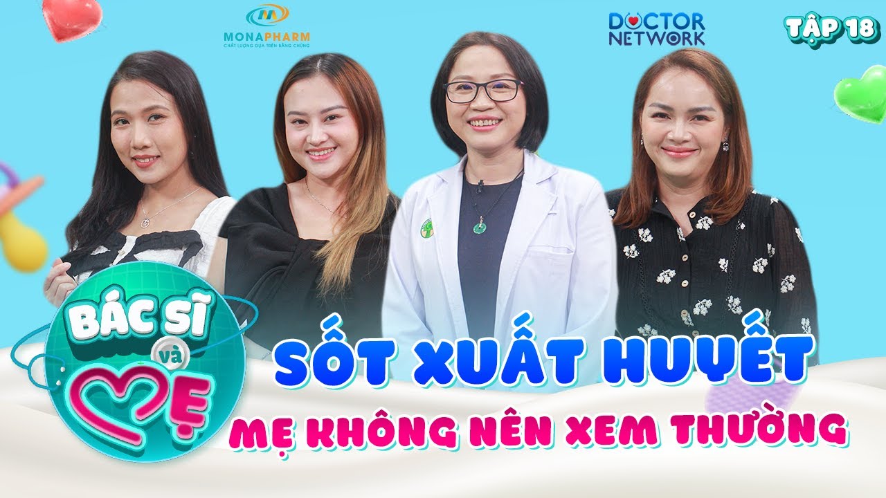 Bác Sĩ Và Mẹ #19 | Sốt xuất huyết - cơn nóng sốt khiến 2 mẹ bỉm đầy lo lắng