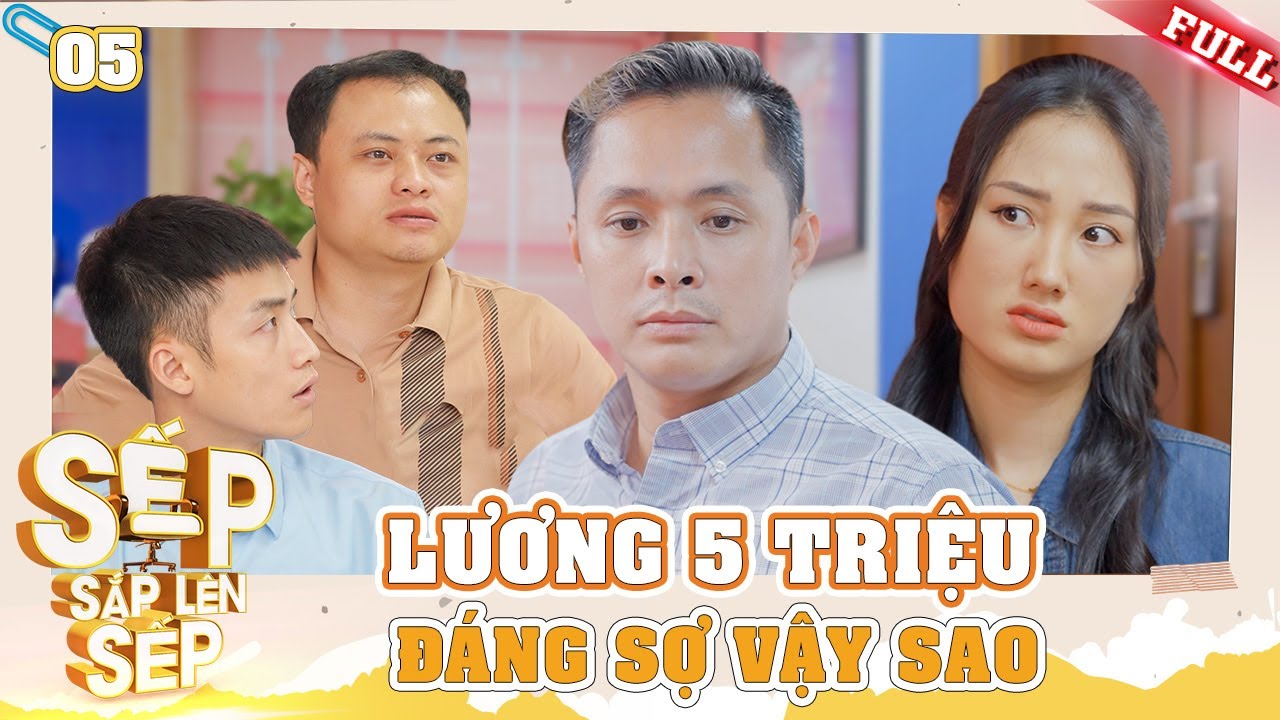 Sếp Sắp Lên Sếp #5 | Còn điều gì đáng sợ hơn lương 5 triệu? | Series Hài Hay Nhất 2024