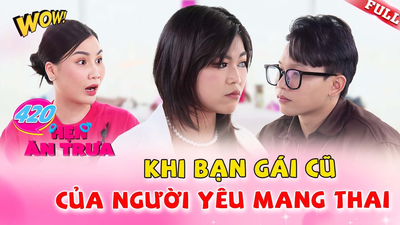 Cô gái cực sốc khi người yêu công khai việc bạn gái cũ có thai  | Hẹn Ăn Trưa #420