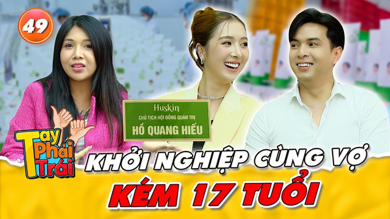 Hồ Quang Hiếu “bình thản” kể chuyện dụ vợ trẻ kém 17 tuổi kết hôn|Tay Phải Tay Trái #49