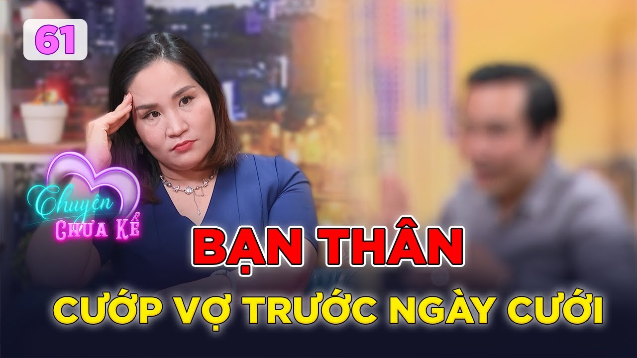 Chuyện Chưa Kể #61 | Chàng trai lặng người khi bắt gặp VỢ SẮP CƯỚI ra vào khách sạn với BẠN THÂN