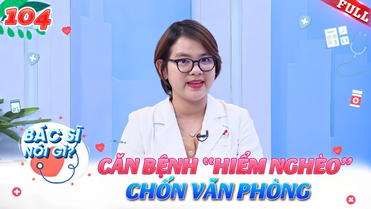 Bác Sĩ Nói Gì #104 | Đau CỔ VAI GÁY, căn bệnh "hiểm nghèo" chốn văn phòng