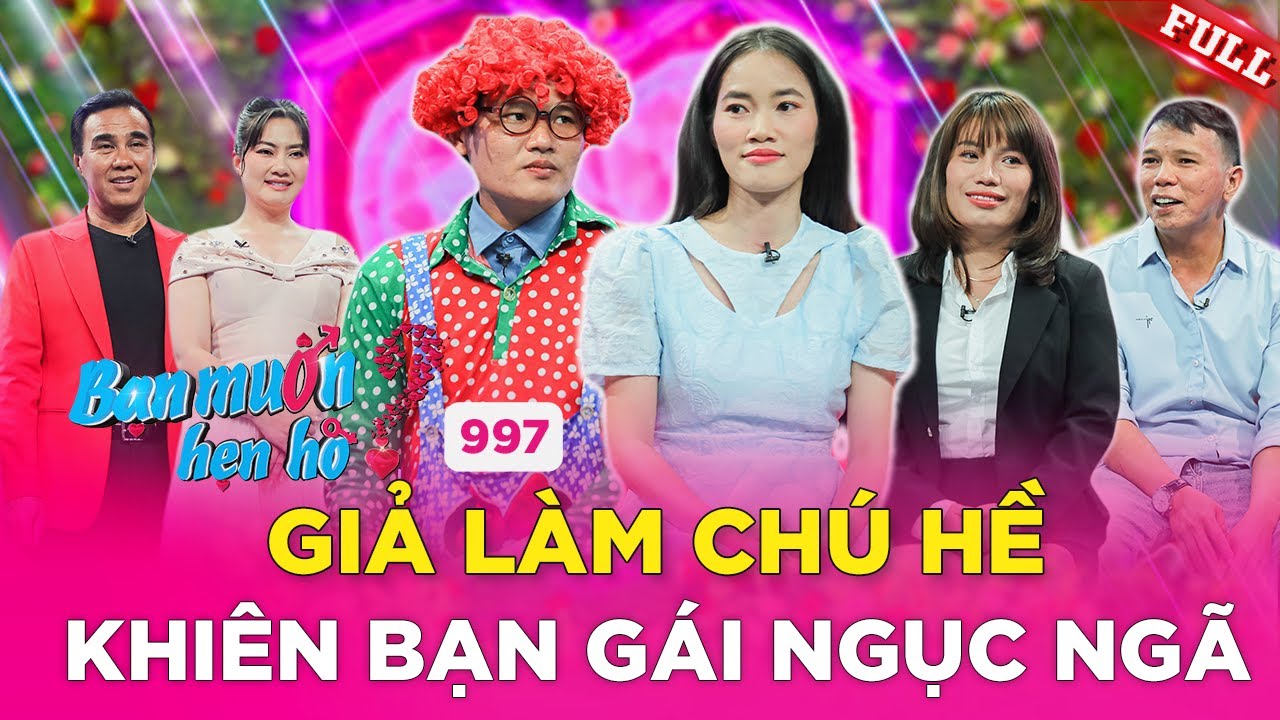 Bạn Muốn Hẹn Hò #997 | PGĐ công ty sự kiện hóa thân CHÚ HỀ đi hẹn hò khiến bạn gái đổ gục