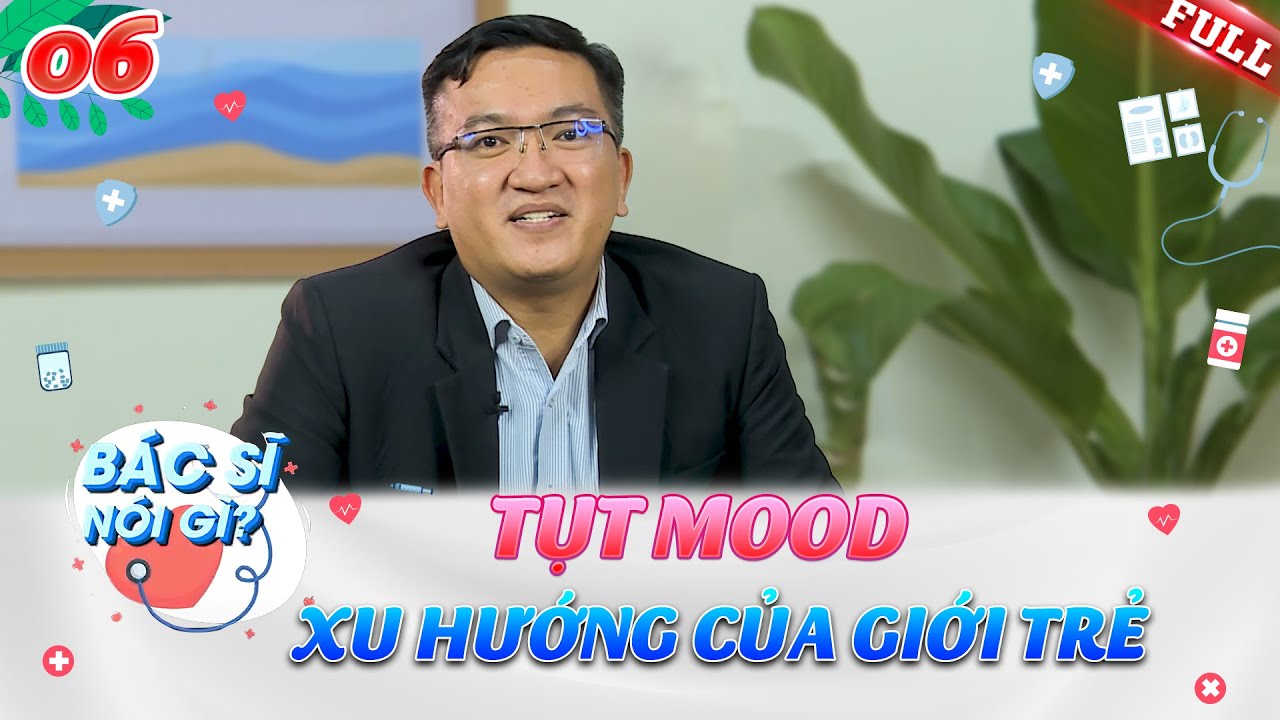 Bác Sĩ Nói Gì #6 | Tại sao "tụt mood" lại trở thành "trào lưu" của giới trẻ?